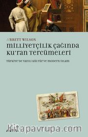 Milliyetçilik Çağında Ku’ran Tercümeleri Türkiye’de Yazılı Kültür ve Modern İslam