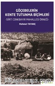 Göçebelerin Kente Tutunma Biçimleri <br /> Siirt Conkbayır Mahallesi Örneği