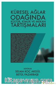 Küresel Ağlar Odağında Kültür, Kimlik ve Mekan Tartışmaları