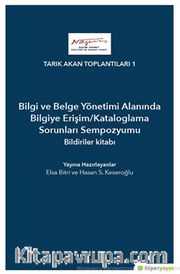 Bilgi ve Belge Yönetimi Alanında Bilgiye Erişim/Kataloglama Sorunları Sempozyumu Bildiriler Kitabı