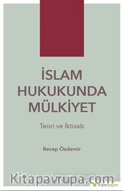 İslam Hukukunda Mülkiyet <br /> Teori ve İktisab