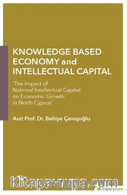 Knowledge Based Economy and Intellectual 	Capital “The Impact of National Intellectual Capital on Economic Growth in North Cyprus