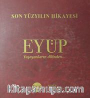 Son Yüzyılın Hikayesi Eyüp <br /> Yaşayanların Dilinden