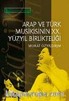 Arap ve Türk Musikisinin XX. Yüzyıl Birlikteliği