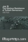 July 15: The Glorious Resistance Of Turkish Democracy