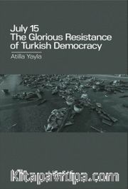 July 15: The Glorious Resistance Of Turkish Democracy