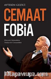 Cemaat Fobia <br /> Dünyada İslamafobia, Türkiye'de Cemaatfobia
