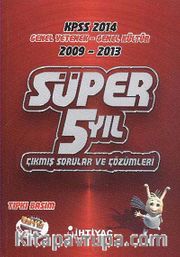 2014 KPSS Genel Yetenek-Genel Kültür 2009-2013 Süper 5 Yıl Çıkmış Sorular ve Çözümleri