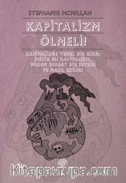 Kapitalizm Ölmeli! <br /> Kapitalizme Temel Bir Giriş: Nedir Bu Kapitalizm, Neden Berbat Bir Şeydir ve Nasıl Ezilir?