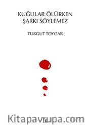 Kuğular Ölürken Şarkı Söylemez