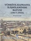 Türkiye - Kafkasya İlişkilerinde Batum (1917 - 1921)