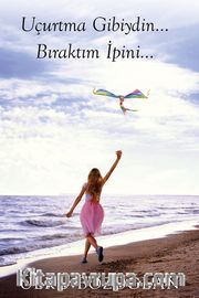 Uçurtma Gibiydin… Bıraktım İpini…