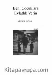 Beni Çocuklara Evlatlık Verin