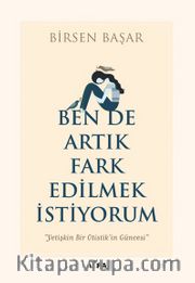 Ben De Artık Fark Edilmek İstiyorum