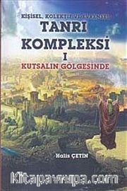 Kişisel Kolektif ve Evrensel Tanrı Kompleksi 1 : Kutsalın Gölgesinde