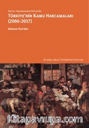 Sosyal Yardımlardan Güvenliğe Türkiye’nin Kamu Harcamaları (2006-2017)