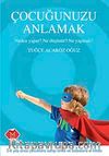 Çocuğunuzu Anlamak & Neden Yapar? Ne Düşünür? Ne Yapmalı?