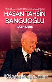 Tek Parti Döneminde Din Eğitiminin Yolunu Açan Bakan: Hasan Tahsin Banguoğlu
