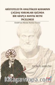 Aristoteles’in Analitikler Kuramının Çağdaş Yorumları Işığında Bir Arapça Mantık Metni İncelemesi