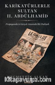 Karikatürlerle Sultan II. Abdülhamid <br /> Propaganda ve Gerçek Arasında Bir Padişah