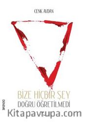 Bize Hiçbir Şey Doğru Öğretilmedi