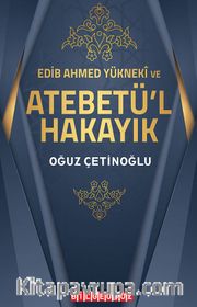 Edib Ahmed Yükneki ve Atebetü’l-Hakayık
