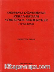 Osmanlı Döneminde Keban-Ergani Yöresinde Madencilik (1775-1850)