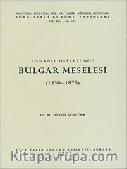 Osmanlı Devleti'nde Bulgar Meselesi (1850-1875)