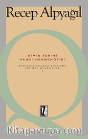 Kimin Tarihi Hangi Hermenötik? <br /> Kur'an'ı Anlama Yolunda Felsefesi Denemeler-1