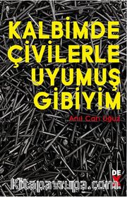 Kalbimde Çivilerle Uyumuş Gibiyim