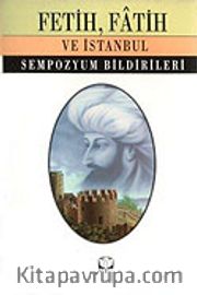 Fetih, Fatih ve İstanbul / Sempozyum Bildirileri
