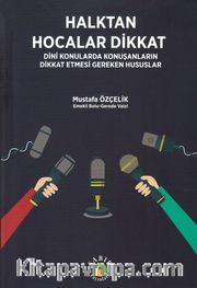 Halktan Hocalar Dikkat <br /> Dini Konularda Konuşanların Dikkat Etmesi Gereken Hususlar