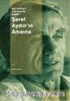 Seçme Yazılar 1 - Şeref Aydın'ın Anısına / İşçi Sınıfına Adanmış Bir Yaşam