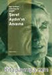 Seçme Yazılar 1 - Şeref Aydın'ın Anısına / İşçi Sınıfına Adanmış Bir Yaşam
