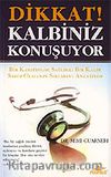 Dikkat! Kalbiniz Konuşuyor