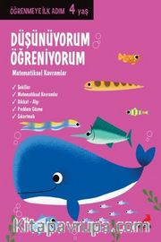 Düşünüyorum, Öğreniyorum - Matematiksel Kavramlar / Öğrenmeye İlk Adım (4 Yaş)