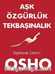 Aşk Özgürlük Tekbaşınalık <br /> İlişkilerde Çözüm
