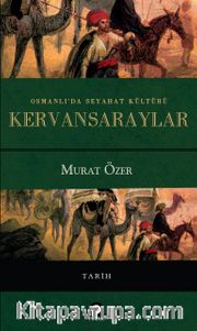 Osmanlı'da Seyahat Kültürü Kervansaraylar (Ciltli)