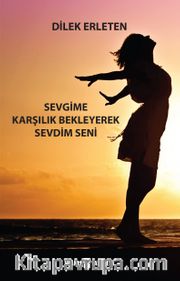Sevgime Karşılık Bekleyerek Sevdim Seni