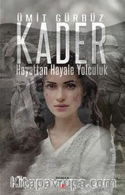 Kader <br /> Hayattan Hayale Yolculuk