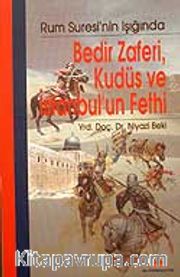 Bedir Zaferi, Kudüs ve İstanbul'un Fethi / Rum Suresi'nin Işığında