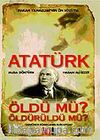 Atatürk Öldü mü? Öldürüldü mü?