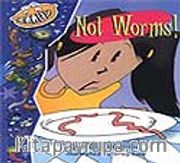 Not Worms! / Kurtçuklar Değil
