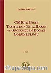 CMR'ye Göre Taşıyıcının Zıya, Hasar ve Gecikmeden Doğan Sorumluluğu