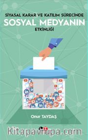 Siyasal Karar ve Katılım Sürecinde  Sosyal Medyanın Etkinliği