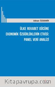 Ülke Rekabet Gücüne Ekonomik Özgürlüklerin Etkisi: Panel Veri Analizi 