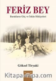 Feriz Bey <br /> Barakların Göç ve İskan Hikayeleri
