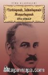 Türkleşmek, İslamlaşmak Muasırlaşmak