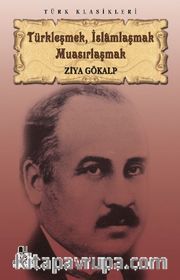 Türkleşmek, İslamlaşmak Muasırlaşmak
