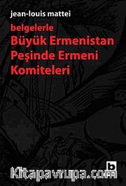 Belgelerle Büyük Ermenistan Peşinde Ermeni Komiteleri